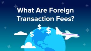 Credit Cards: Understanding Foreign Transaction Fees.